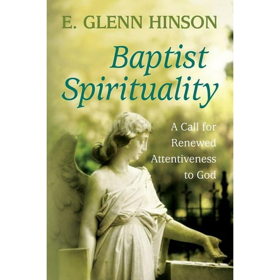 Baptist Spirituality : A Call for Renewed Attentiveness to God