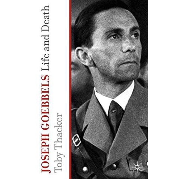 Joseph Goebbels: Life and Death