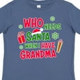 thumbnail image 4 of Inktastic Who Needs Santa when I Have Grandma Boys or Girls Toddler T-Shirt, 4 of 5