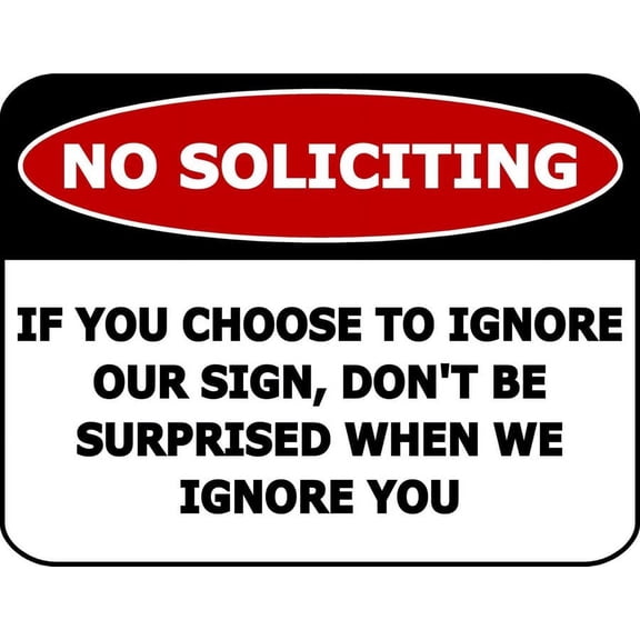 No Soliciting If You Choose To Ignore our Sign...Funny Sign Size: 8 x 12 Inch