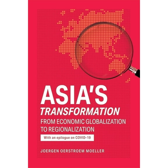 Asia's Transformation: From Economic Globalization to Regionalization, (Paperback)