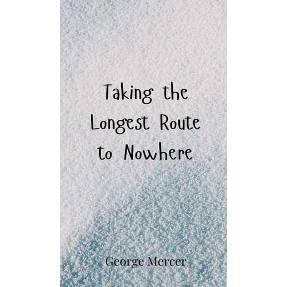 Taking the Longest Route to Nowhere, (Hardcover)