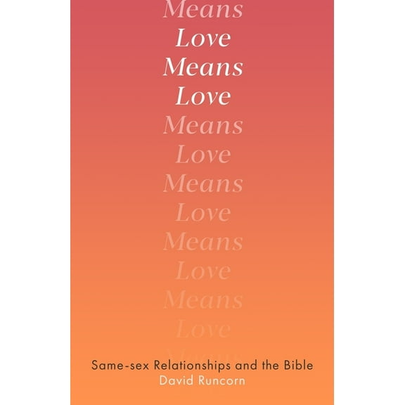 Love Means Love: Same-Sex Relationships and the Bible, (Paperback)