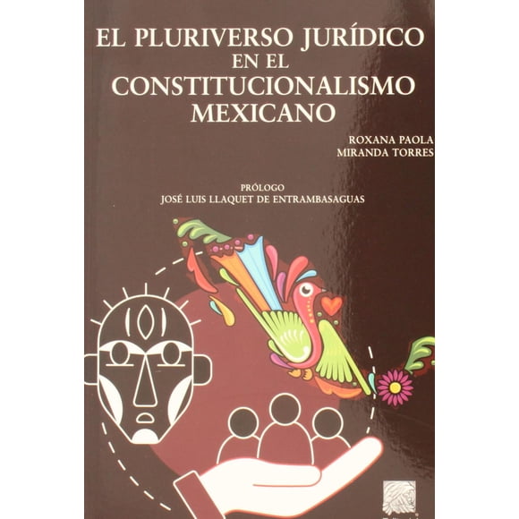 El pluriverso jurídico en el constitucionalismo mexicano Editorial Porrúa 9786070938542