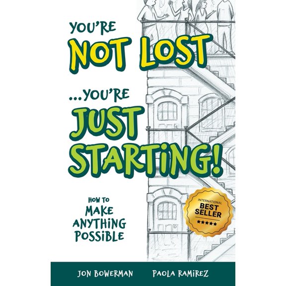 You're Not Lost...You're Just Starting!: How to Make Anything Possible, (Paperback)