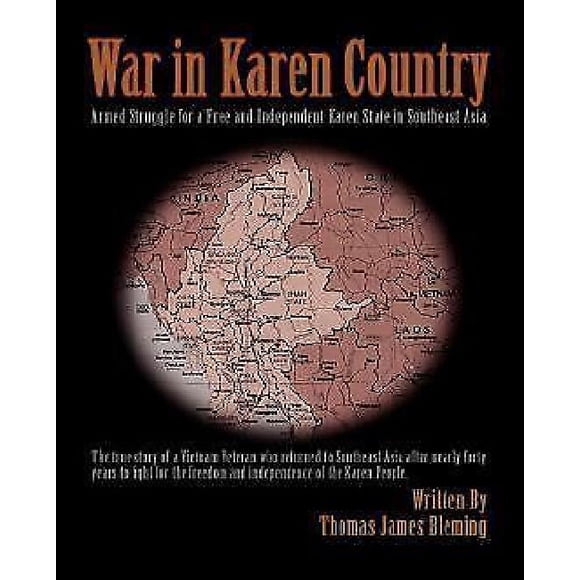 War in Karen Country: Armed Struggle for a Free and Independent Karen State in Southeast Asia