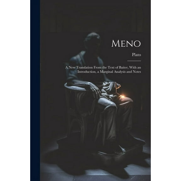 Meno : A New Translation From the Text of Baiter, With an Introduction, a Marginal Analysis and Notes (Paperback)