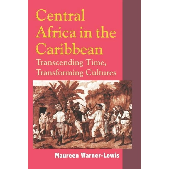 Central Africa in the Caribbean: Transcending Time, Transforming Cultures, (Paperback)