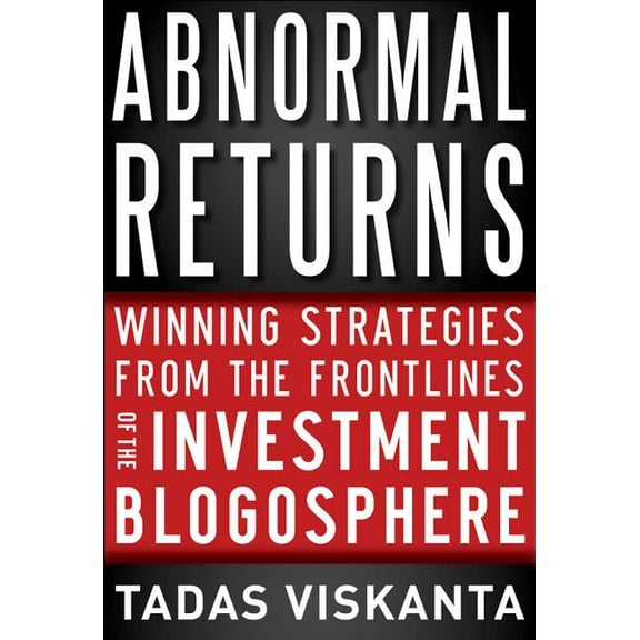 Abnormal Returns: Winning Strategies from the Frontlines of the Investment Blogosphere