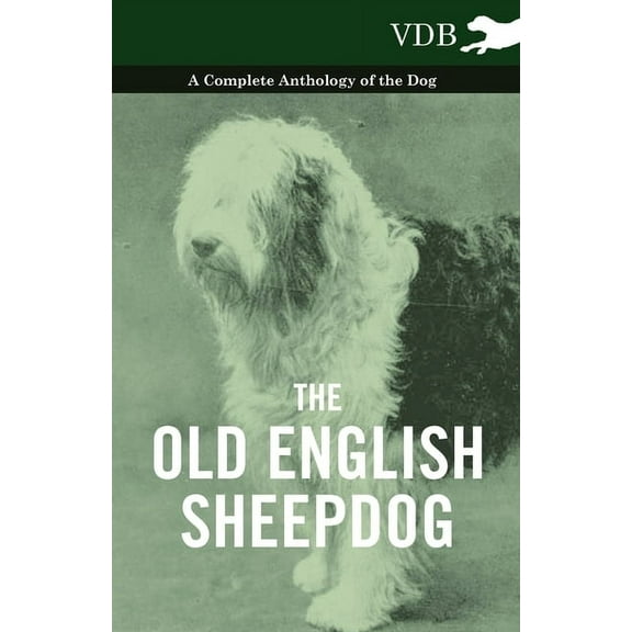 The Old English Sheepdog - A Complete Anthology of the Dog, (Hardcover)