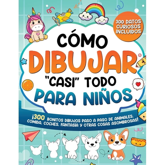 How to Draw Cómo dibujar "casi" todo para niños: 300 Simpáticos Dibujos Paso a Paso de Animales, Comida, Cartas, FantasÃa , Book 1, (Paperback)