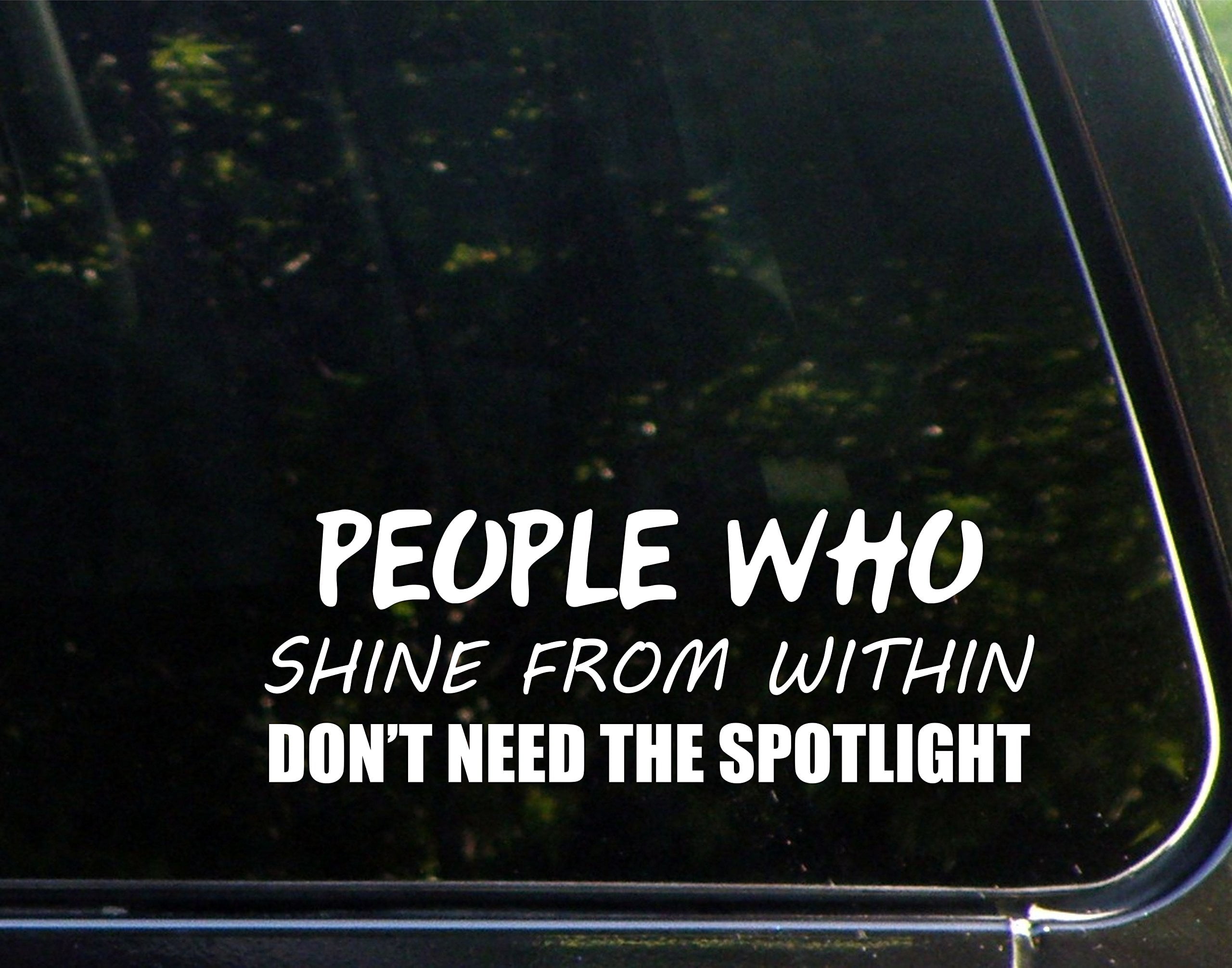 People Who Shine From Within Don't Need The Spotlight 9" x 3" Vinyl