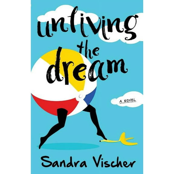 Unliving the Dream  Paperback  Sandra Vischer