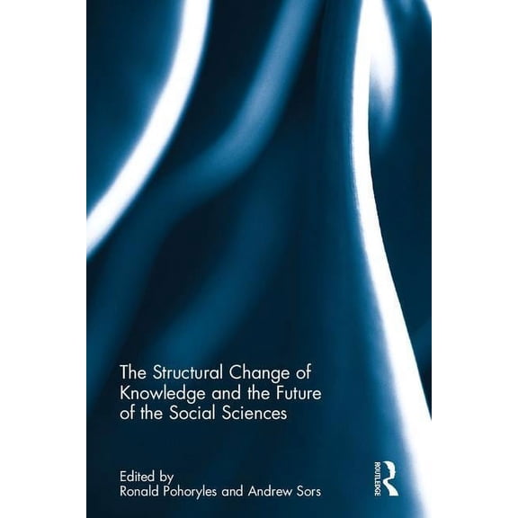 The Structural Change of Knowledge and the Future of the Social Sciences, (Hardcover)