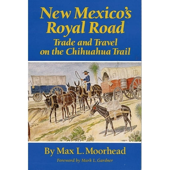 New Mexico's Royal Road: Trade and Travel on the Chihuahua Trail, (Paperback)