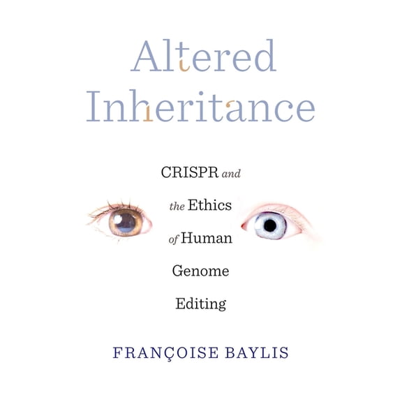 Altered Inheritance: Crispr and the Ethics of Human Genome Editing, (Hardcover)