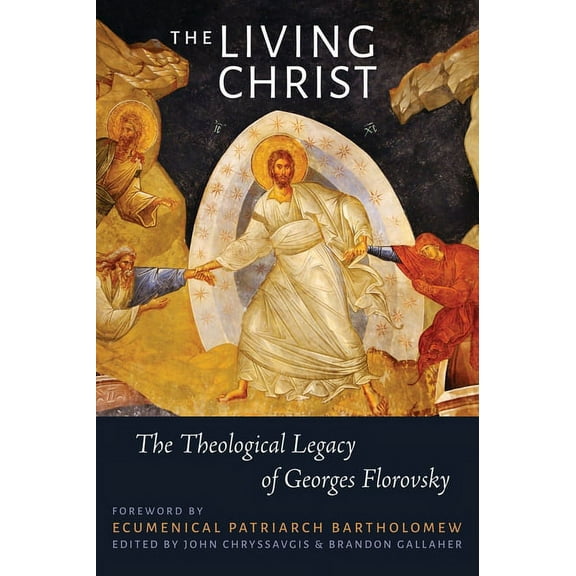 The Living Christ: The Theological Legacy of Georges Florovsky, (Hardcover)