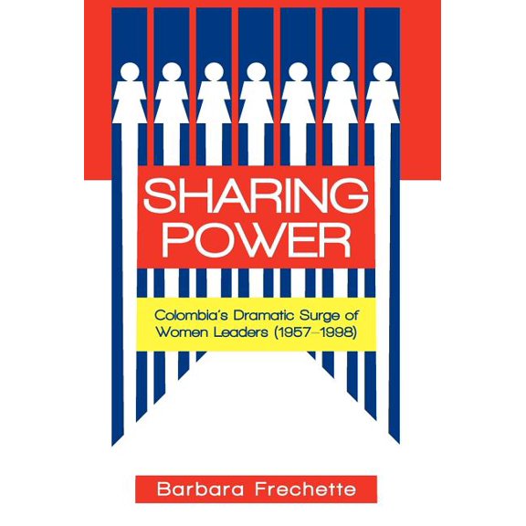 Sharing Power: Colombia's Dramatic Surge of Women Leaders (1957-1998), (Hardcover)