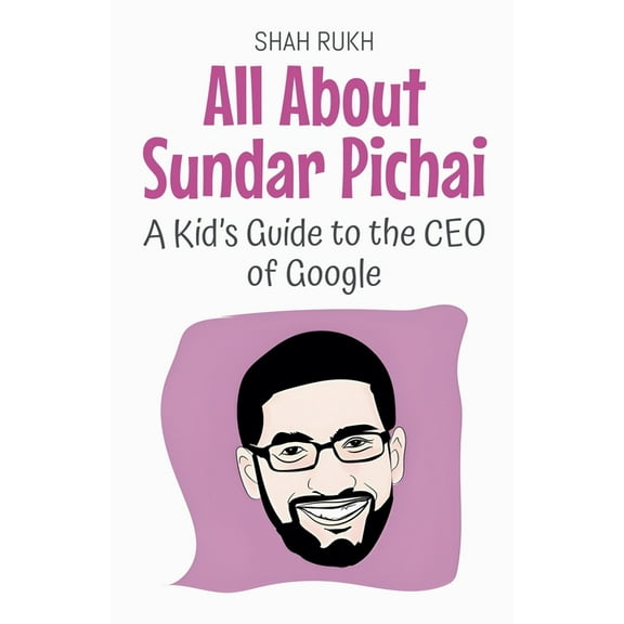 Knowledge Books for Kids All About Sundar Pichai: A Kid's Guide to the CEO of Google, Book 81, (Paperback)