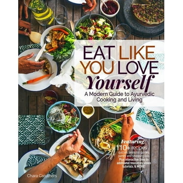 Eat Like You Love Yourself: A Modern Guide to Ayurvedic Cooking and Living (Paperback)