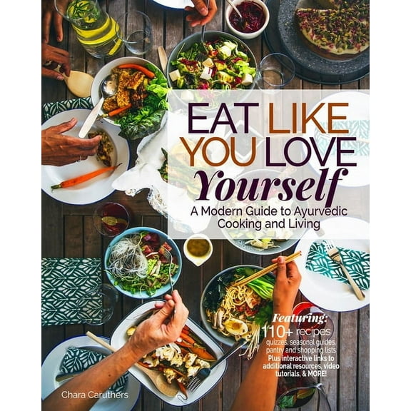 Eat Like You Love Yourself: A Modern Guide to Ayurvedic Cooking and Living, (Paperback)