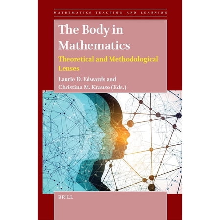 Mathematics Teaching and Learning The Body in Mathematics: Theoretical and Methodological Lenses Book 7 (Hardcover)