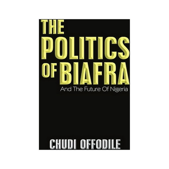 The Politics of Biafra: And the Future of Nigeria, (Hardcover)