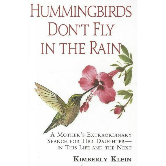 Hummingbirds Don't Fly In The Rain: A Mother's Extraordinary Search For Her Daughter In This Life And The Next, (Paperback)