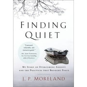J P MORELAND Finding Quiet: My Story of Overcoming Anxiety and the Practices That Brought Peace (Paperback)