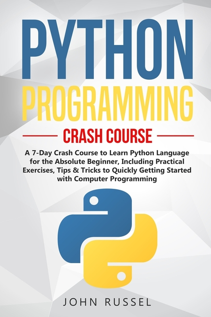 Python Programming A 7 Day Crash Course To Learn Python Language For 