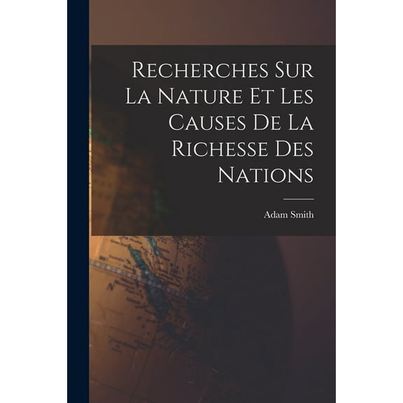 Recherches Sur La Nature Et Les Causes De La Richesse Des Nations (Paperback)