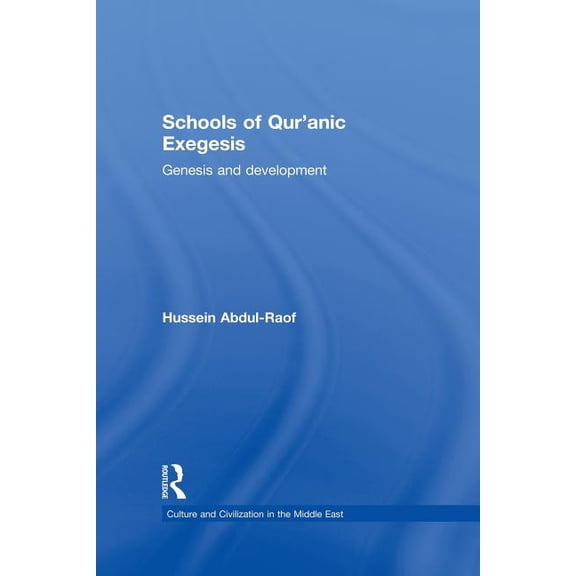 Culture and Civilization in the Middle E Schools of Qur'anic Exegesis: Genesis and Development, (Paperback)