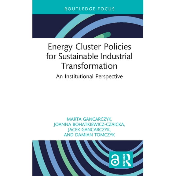 Routledge Open Business and Economics Energy Cluster Policies for Sustainable Industrial Transformation: An Institutional Perspective, (Hardcover)