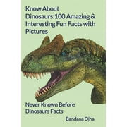 BANDANA OJHA Kid's Book Series -24: Know About Dinosaurs: 100 Amazing & Interesting Fun Facts with Pictures: "Never Known Before" Dinosaurs Facts (Series #11) (Paperback)