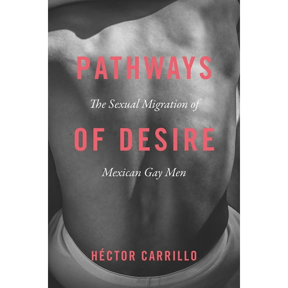 Pathways of Desire : The Sexual Migration of Mexican Gay Men (Hardcover)