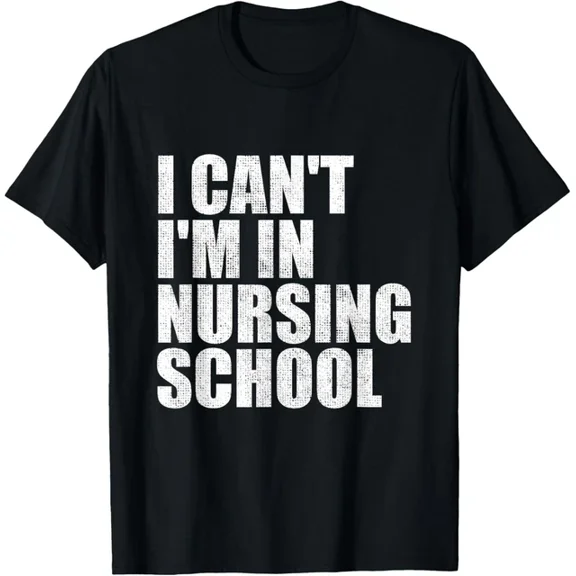I Can'T I'M In Nursing School Nurse Student Gifts For Women T-Shirt Unisex S-5XL Hot Trending Shirt, Vintage Birthday Gift