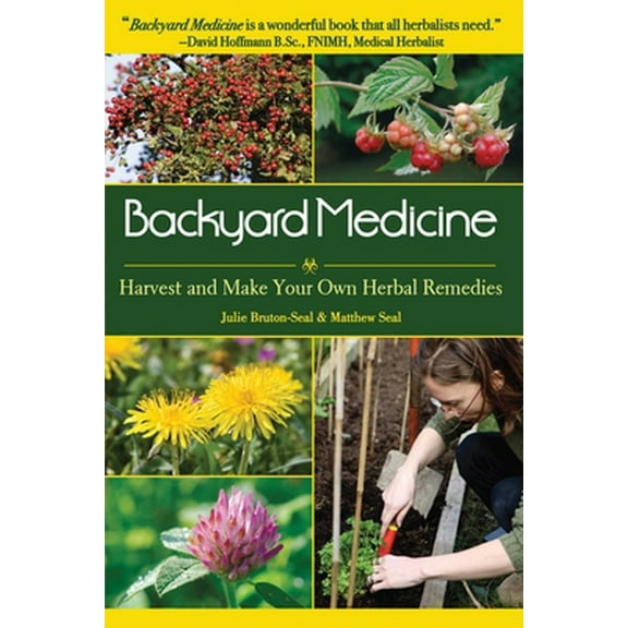 Pre-Owned Backyard Medicine: Harvest and Make Your Own Herbal Remedies (Paperback) 1602397015 9781602397019