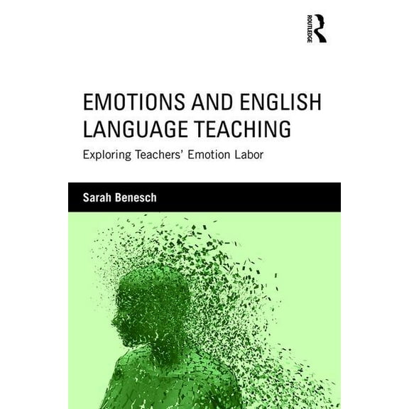 Emotions and English Language Teaching: Exploring Teachers' Emotion Labor, (Paperback)