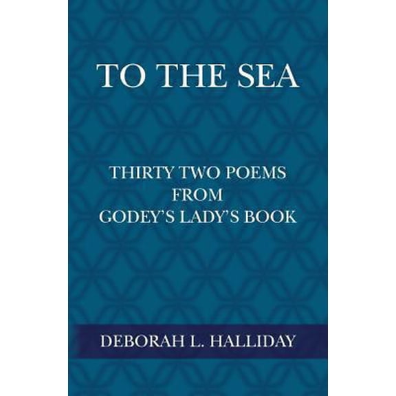 Pre-Owned To the Sea: Thirty Two Poems from Godey's Lady's Book (Paperback) 1500676381 9781500676384