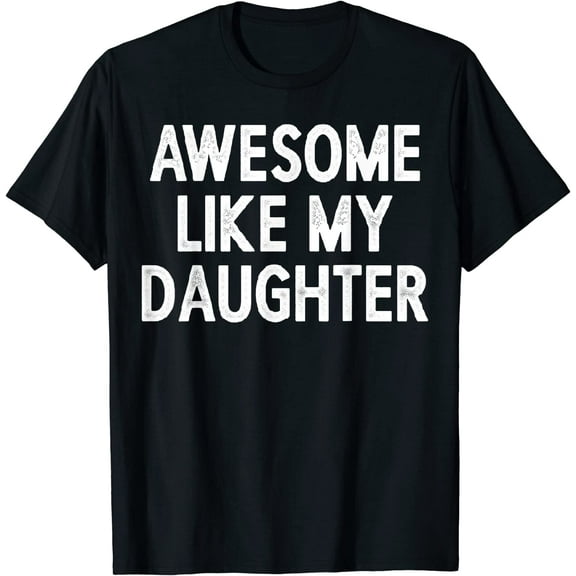 Awesome Like My Daughter Gifts Men Funny Fathers Day Dad T-Shirt
