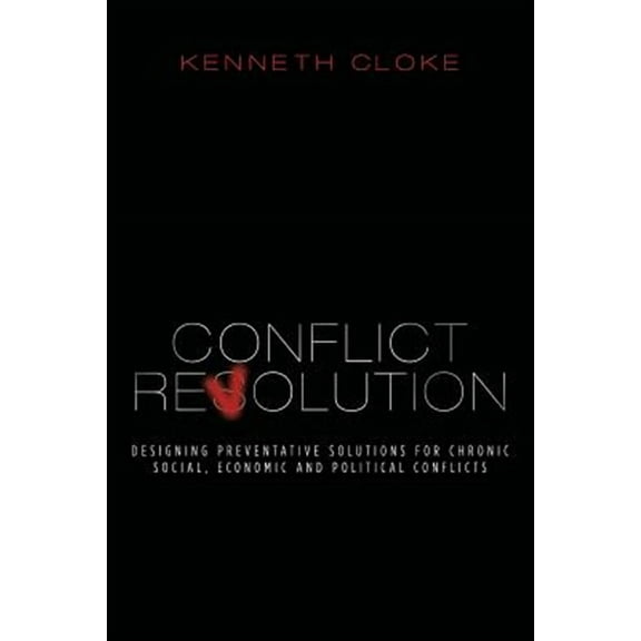 Conflict Revolution: Designing Preventative Solutions for Chronic Social, Economic and Political Conflicts (Paperback)