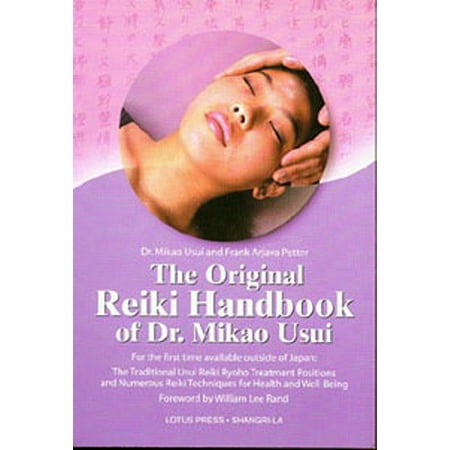 The Original Reiki Handbook of Dr. Mikao Usui : The Traditional Usui Reiki Ryoho Treatment Positions and Numerous Reiki Techniques for Health and