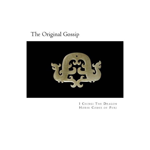 Dragon Horse Codes of Fu XI The Original Gossip: China's Oldest Dao, Book 2, (Paperback)