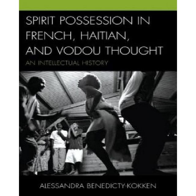 Spirit Possession in French, Haitian, and Vodou Thought: An Intellectual History