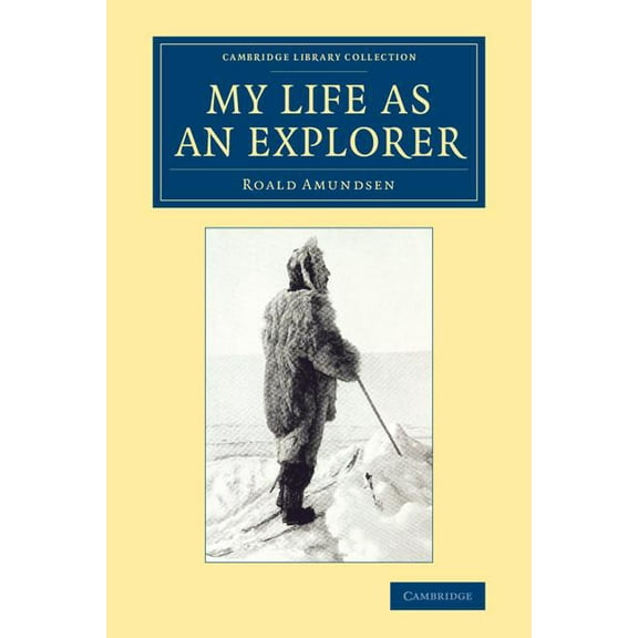 Cambridge Library Collection - Polar Exp My Life as an Explorer, (Paperback)