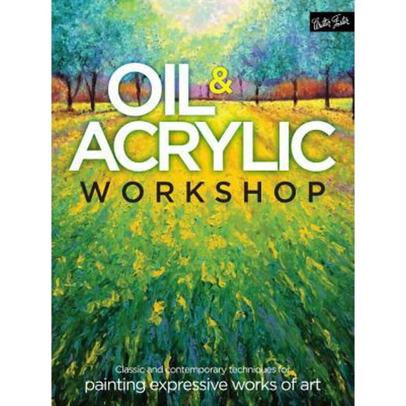 Pre-Owned Oil & Acrylic Workshop: Classic and Contemporary Techniques for Painting Expressive Works of Art (Paperback) 1633222802 9781633222809