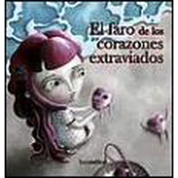 EL FARO DE LOS CORAZONES EXTRAVIADOS EDICIONES EL TORO MITICO CELIA SANTOS