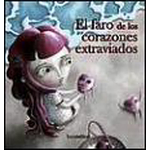 EL FARO DE LOS CORAZONES EXTRAVIADOS EDICIONES EL TORO MITICO CELIA SANTOS
