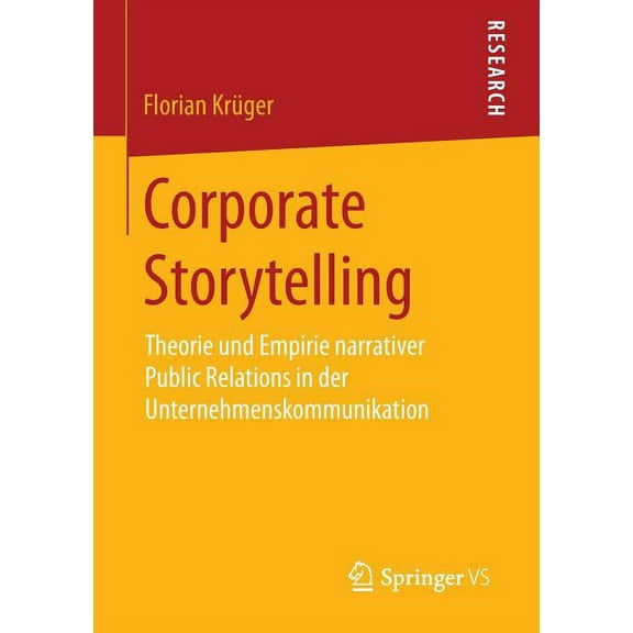 Corporate Storytelling: Theorie Und Empirie Narrativer Public Relations in Der Unternehmenskommunikation, (Paperback)