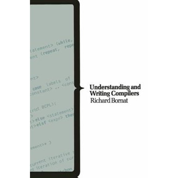 Pre-Owned Understanding and Writing Compilers: A Do It Yourself Guide (Macmillan Computer Science Series) (Paperback) 0333217322 9780333217320